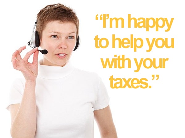 customer service rep: "I'm happy to help you with your taxes."